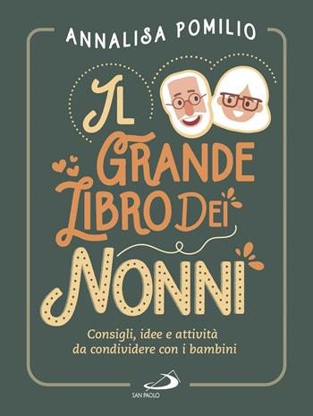 Il grande libro dei nonni. Consigli, idee e attività da condividere con i bambini - Annalisa Pomilio - Libro San Paolo Edizioni 2018, Progetto famiglia | Libraccio.it