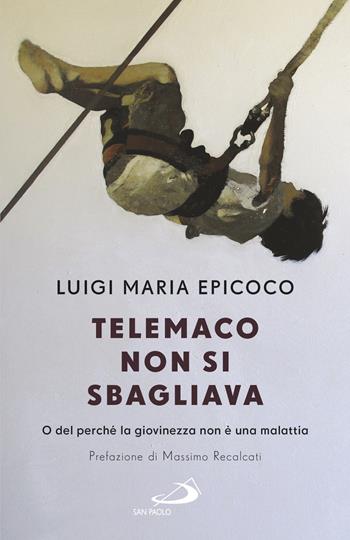 Telemaco non si sbagliava. O del perché la giovinezza non è una malattia - Luigi Maria Epicoco - Libro San Paolo Edizioni 2018, Dimensioni dello spirito | Libraccio.it