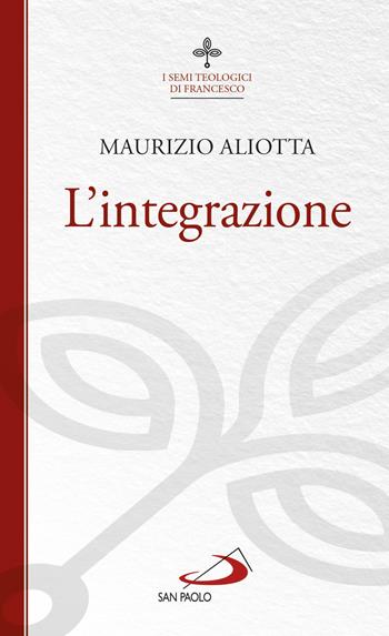 L' integrazione - Maurizio Aliotta - Libro San Paolo Edizioni 2018, Biblioteca di cultura religiosa | Libraccio.it