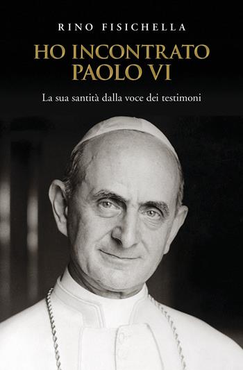 Ho incontrato Paolo VI. La sua santità dalla voce dei testimoni - Rino Fisichella - Libro San Paolo Edizioni 2018, Tempi e figure | Libraccio.it