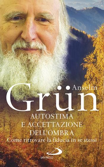 Autostima e accettazione dell'ombra. Come ritrovare la fiducia in se stessi - Anselm Grün - Libro San Paolo Edizioni 2018, Parole per lo spirito | Libraccio.it