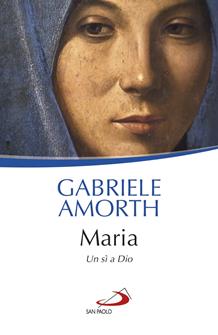 Maria. Un sì a Dio - Gabriele Amorth - Libro San Paolo Edizioni 2019, Biblioteca universale cristiana | Libraccio.it