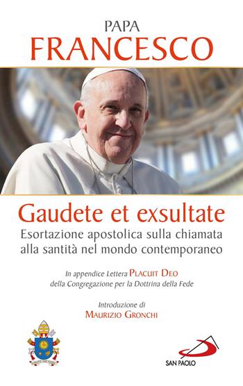 Gaudete et exsultate. Esortazione apostolica sulla chiamata alla santità nel mondo contemporaneo. In appendice Lettera Placuit Deo - Francesco (Jorge Mario Bergoglio) - Libro San Paolo Edizioni 2018, I Papi del terzo millennio | Libraccio.it