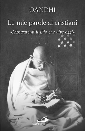 Le mie parole ai cristiani. «Mostratemi il Dio che vive oggi» - Mohandas Karamchand Gandhi - Libro San Paolo Edizioni 2019, Dimensioni dello spirito | Libraccio.it