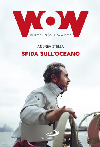 Sfida sull'oceano. Un'eccezionale impresa di mare in sedia a rotelle - Andrea Stella - Libro San Paolo Edizioni 2018, Le vele | Libraccio.it