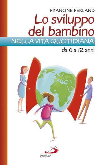 Lo sviluppo del bambino nella vita quotidiana da 6 a 12 anni - Francine Ferland - Libro San Paolo Edizioni 2018, Progetto famiglia | Libraccio.it