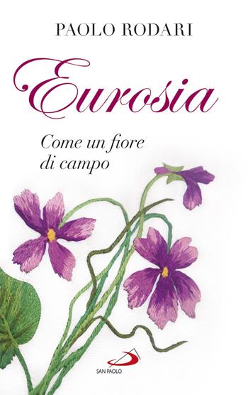 Eurosia. Come un fiore di campo - Paolo Rodari - Libro San Paolo Edizioni 2018, Parole per lo spirito | Libraccio.it