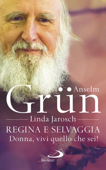 Regina e selvaggia. Donna, vivi quello che sei! - Linda Jarosch, Anselm Grün - Libro San Paolo Edizioni 2018, Parole per lo spirito | Libraccio.it