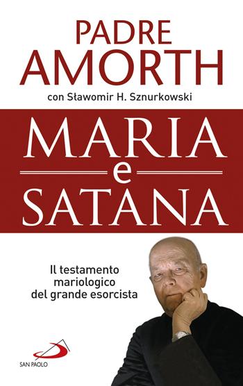 Maria e Satana. Colei che ci aiuta nella lotta contro il Maligno. L'ultima intervista al più noto esorcista del mondo - Gabriele Amorth, Slawomir Sznurkowski - Libro San Paolo Edizioni 2018, Modello e presenza | Libraccio.it