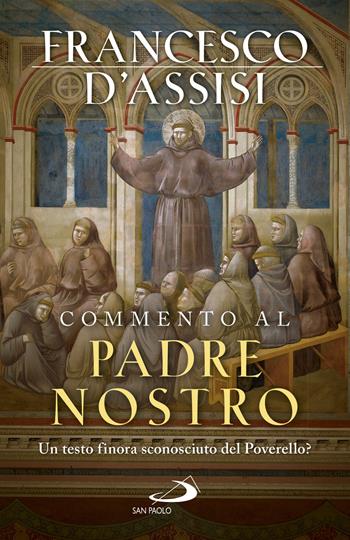 Commento al Padre Nostro. Un testo finora sconosciuto del Poverello? - Francesco d'Assisi (san) - Libro San Paolo Edizioni 2018, Vetera sed Nova | Libraccio.it