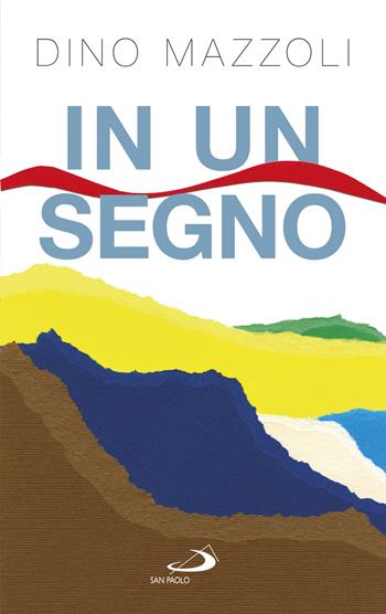 In un segno. Chiamati a collaborare alla grande opera della vita - Dino Mazzoli - Libro San Paolo Edizioni 2018, Parole per lo spirito | Libraccio.it