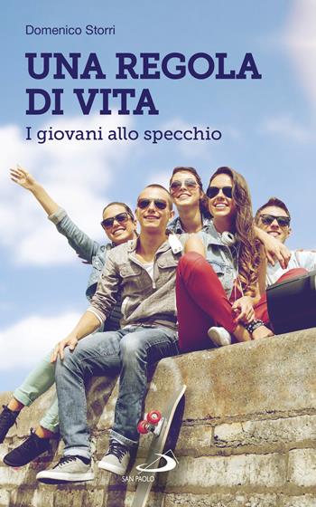 Una regola di vita. I giovani allo specchio - Domenico Storri - Libro San Paolo Edizioni 2018, Progetto famiglia | Libraccio.it
