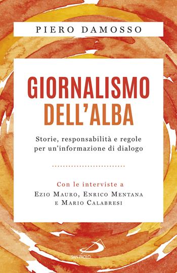 Giornalismo dell'alba. Storie, responsabilità e regole per un'informazione di dialogo - Piero Damosso - Libro San Paolo Edizioni 2018, Attualità e storia | Libraccio.it