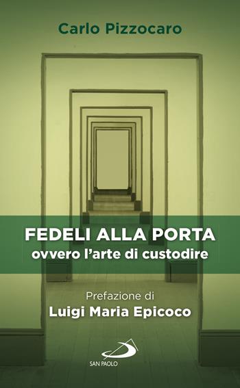 Fedeli alla porta ovvero l'arte di custodire - Carlo Pizzocaro - Libro San Paolo Edizioni 2018, Nuovi fermenti | Libraccio.it