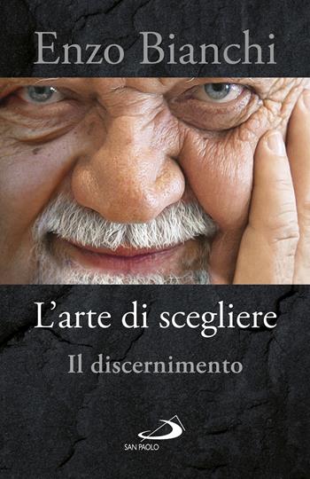 L'arte di scegliere. Il discernimento - Enzo Bianchi - Libro San Paolo Edizioni 2018, Dimensioni dello spirito | Libraccio.it