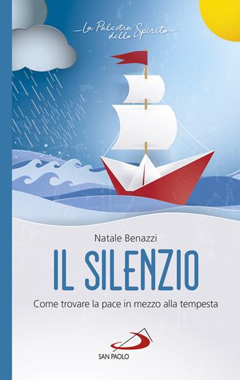 Il silenzio. Come trovare la pace in mezzo alla tempesta - Natale Benazzi - Libro San Paolo Edizioni 2019, Nuovi fermenti | Libraccio.it