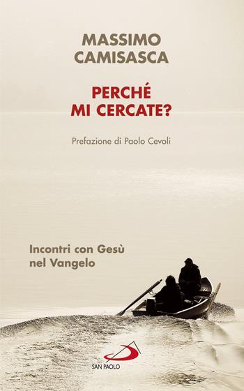 Perché mi cercate? Incontri con Gesù nel Vangelo - Massimo Camisasca - Libro San Paolo Edizioni 2018, Nuovi fermenti | Libraccio.it