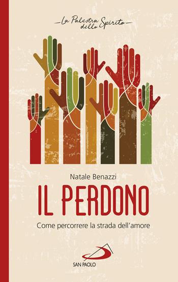 Il perdono. Come percorrere la strada dell'amore - Natale Benazzi - Libro San Paolo Edizioni 2019, Nuovi fermenti | Libraccio.it