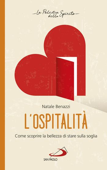 L' ospitalità. Come scoprire la bellezza di stare sulla soglia - Natale Benazzi - Libro San Paolo Edizioni 2019, La palestra dello Spirito | Libraccio.it