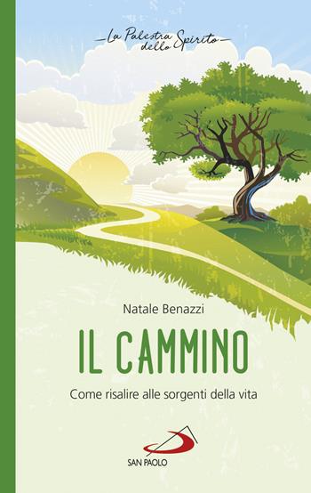 Il cammino. Come risalire alle sorgenti della vita - Natale Benazzi - Libro San Paolo Edizioni 2019, Nuovi fermenti | Libraccio.it