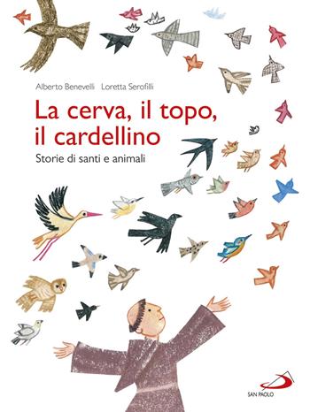 La cerva, il topo, il cardellino. Storie di santi e animali - Alberto Benevelli, Loretta Serofilli - Libro San Paolo Edizioni 2018, I più bei libri per ragazzi | Libraccio.it