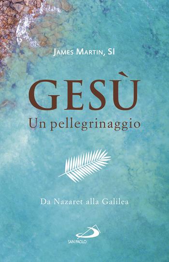 Gesù. Un pellegrinaggio. Da Nazaret alla Galilea - James Martin - Libro San Paolo Edizioni 2018, Dimensioni dello spirito | Libraccio.it