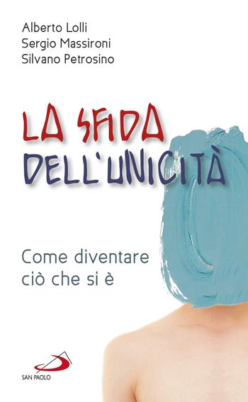 La sfida dell'unicità. Come diventare ciò che si è - Alberto Lolli, Sergio Massironi, Silvano Petrosino - Libro San Paolo Edizioni 2018, Nuovi fermenti | Libraccio.it