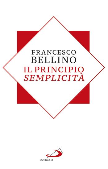 Il principio semplicità - Francesco Bellino - Libro San Paolo Edizioni 2018, Problemi sociali d'oggi | Libraccio.it