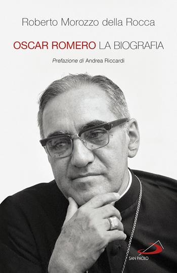 Oscar Romero. La biografia - Roberto Morozzo Della Rocca - Libro San Paolo Edizioni 2018, Tempi e figure | Libraccio.it