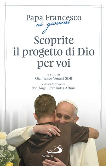 Scoprite il progetto di Dio per voi - Francesco (Jorge Mario Bergoglio), Gianfranco Venturi - Libro San Paolo Edizioni 2018, I Papi del terzo millennio | Libraccio.it