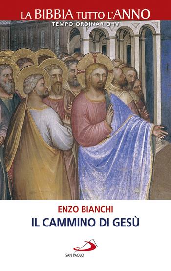 Il cammino di Gesù. La Bibbia tutto l'anno. Tempo ordinario IV - Enzo Bianchi - Libro San Paolo Edizioni 2019, La tua parola mi fa vivere | Libraccio.it
