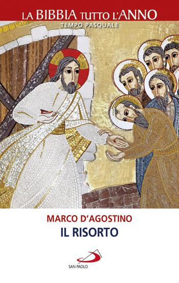 Il Risorto. La Bibbia tutto l'anno. Tempo pasquale - Marco D'Agostino - Libro San Paolo Edizioni 2020, La tua parola mi fa vivere | Libraccio.it