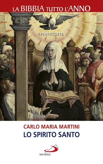 Lo Spirito Santo. La Bibbia tutto l'anno. Pentecoste - Carlo Maria Martini - Libro San Paolo Edizioni 2019, La tua parola mi fa vivere | Libraccio.it