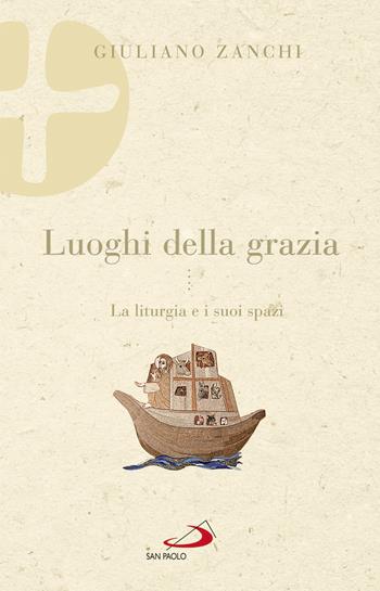 Luoghi della grazia. La liturgia e i suoi spazi - Giuliano Zanchi - Libro San Paolo Edizioni 2018, Parola e liturgia | Libraccio.it