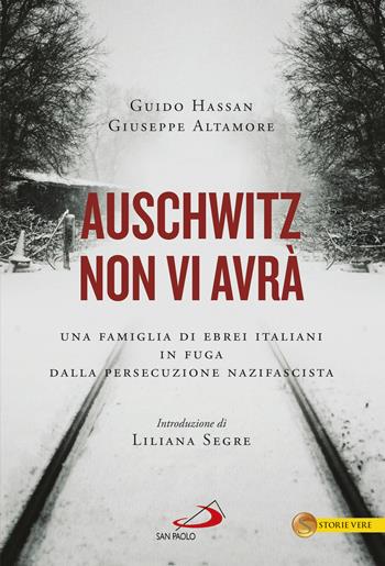 Auschwitz non vi avrà. Una famiglia di ebrei italiani in fuga dalla persecuzione nazifascista - Guido Hassan, Giuseppe Altamore - Libro San Paolo Edizioni 2018, Le vele | Libraccio.it