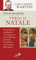 Giorno per giorno verso il Natale. 30 piccole meditazioni e un «quaderno» per la riflessione personale in cammino verso i giorni della nascita - Carlo Maria Martini - Libro San Paolo Edizioni 2018, Nuovi fermenti | Libraccio.it