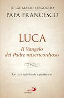 Luca. Il vangelo del padre misericordioso. Lettura spirituale e pastorale - Francesco (Jorge Mario Bergoglio) - Libro San Paolo Edizioni 2019, I Papi del terzo millennio | Libraccio.it