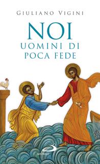Noi uomini di poca fede - Giuliano Vigini - Libro San Paolo Edizioni 2008, Nuovi fermenti | Libraccio.it