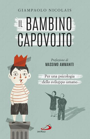 Il bambino capovolto. Per una psicologia dello sviluppo umano - Giampaolo Nicolais - Libro San Paolo Edizioni 2018, Psicologia | Libraccio.it