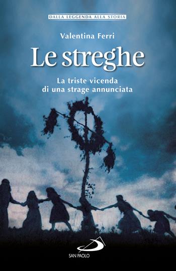 Le streghe. La triste vicenda di una strage annunciata - Valentina Ferri - Libro San Paolo Edizioni 2019, Storia per tutti | Libraccio.it