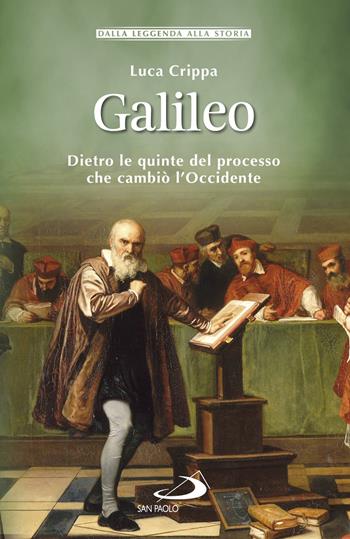Galileo. Dietro le quinte del processo che cambiò l'Occidente - Luca Crippa - Libro San Paolo Edizioni 2019, Storia per tutti | Libraccio.it