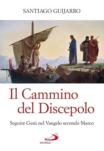 Il cammino del discepolo. Seguire Gesù nel Vangelo secondo Marco - Santiago Guijarro Oporto - Libro San Paolo Edizioni 2019, Guida alla Bibbia | Libraccio.it
