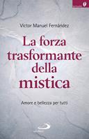 La forza trasformante della mistica. Amore e bellezza per tutti - Víctor Manuel Fernández - Libro San Paolo Edizioni 2019, Spiritualità | Libraccio.it