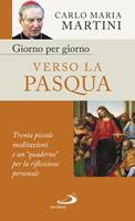 Giorno per giorno verso la Pasqua. Trenta piccole meditazioni e un «quaderno» per la riflessione personale - Carlo Maria Martini - Libro San Paolo Edizioni 2019, Nuovi fermenti | Libraccio.it