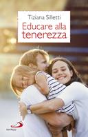 Educare alla tenerezza. Per una pedagogia dell'amore - Tiziana Silletti - Libro San Paolo Edizioni 2019, Progetto famiglia | Libraccio.it