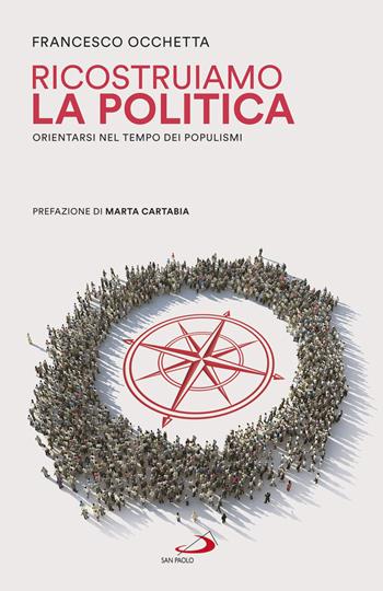 Ricostruiamo la politica. Orientarsi nel tempo dei populismi - Francesco Occhetta - Libro San Paolo Edizioni 2019, Attualità e storia | Libraccio.it