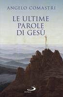Le ultime parole di Gesù - Angelo Comastri - Libro San Paolo Edizioni 2019, Dimensioni dello spirito | Libraccio.it
