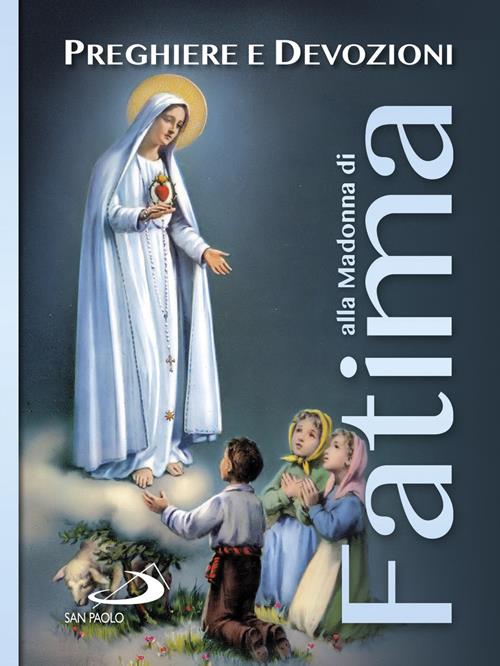 Preghiere Alla Madonna Di Fatima Preghiere e devozioni alla Madonna di Fatima - Libro San Paolo Edizioni