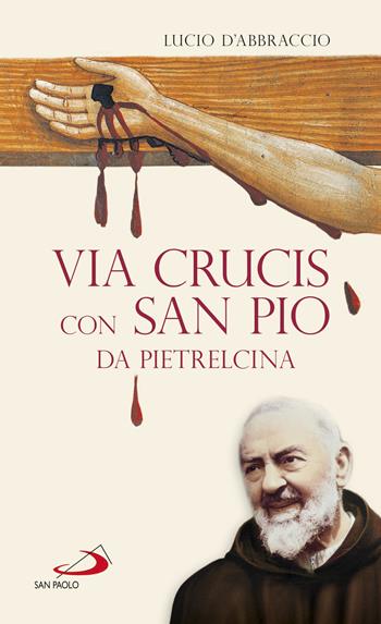 Via Crucis con San Pio da Pietrelcina - Lucio D'Abbraccio - Libro San Paolo Edizioni 2019, Il tempo e i tempi | Libraccio.it