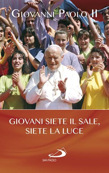 Giovani siete il sale, siete la luce - Giovanni Paolo II - Libro San Paolo Edizioni 2019, I Papi del terzo millennio | Libraccio.it